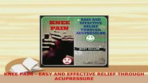 PDF  KNEE PAIN  EASY AND EFFECTIVE RELIEF THROUGH ACUPRESSURE  EBook