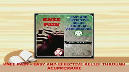 PDF  KNEE PAIN  EASY AND EFFECTIVE RELIEF THROUGH ACUPRESSURE  EBook