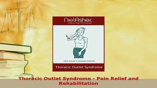 PDF  Thoracic Outlet Syndrome  Pain Relief and Rehabilitation  EBook