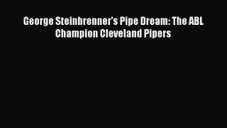 Download George Steinbrenner's Pipe Dream: The ABL Champion Cleveland Pipers Ebook Online