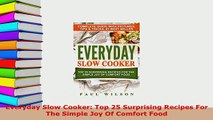 PDF  Everyday Slow Cooker Top 25 Surprising Recipes For The Simple Joy Of Comfort Food Download Online