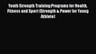 Read Youth Strength Training:Programs for Health Fitness and Sport (Strength & Power for Young