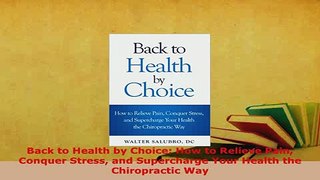 Download  Back to Health by Choice How to Relieve Pain Conquer Stress and Supercharge Your Health  EBook
