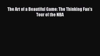 Read The Art of a Beautiful Game: The Thinking Fan's Tour of the NBA PDF Online
