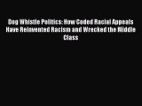 [Read PDF] Dog Whistle Politics: How Coded Racial Appeals Have Reinvented Racism and Wrecked