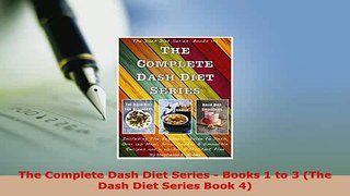 PDF  The Complete Dash Diet Series  Books 1 to 3 The Dash Diet Series Book 4 PDF Online