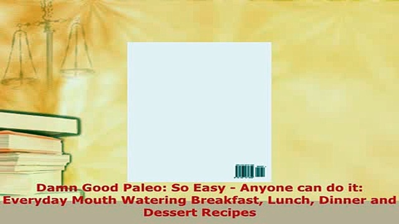 Download  Damn Good Paleo So Easy  Anyone can do it  Everyday Mouth Watering Breakfast Lunch Download Online