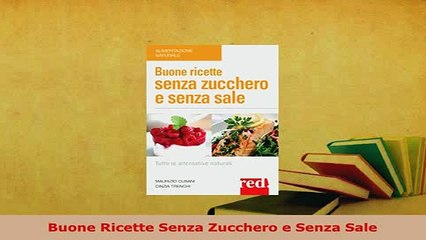 PDF  Buone Ricette Senza Zucchero e Senza Sale Read Online