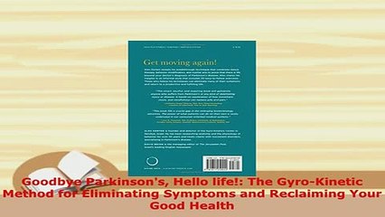 Download  Goodbye Parkinsons Hello life The GyroKinetic Method for Eliminating Symptoms and  Read Online