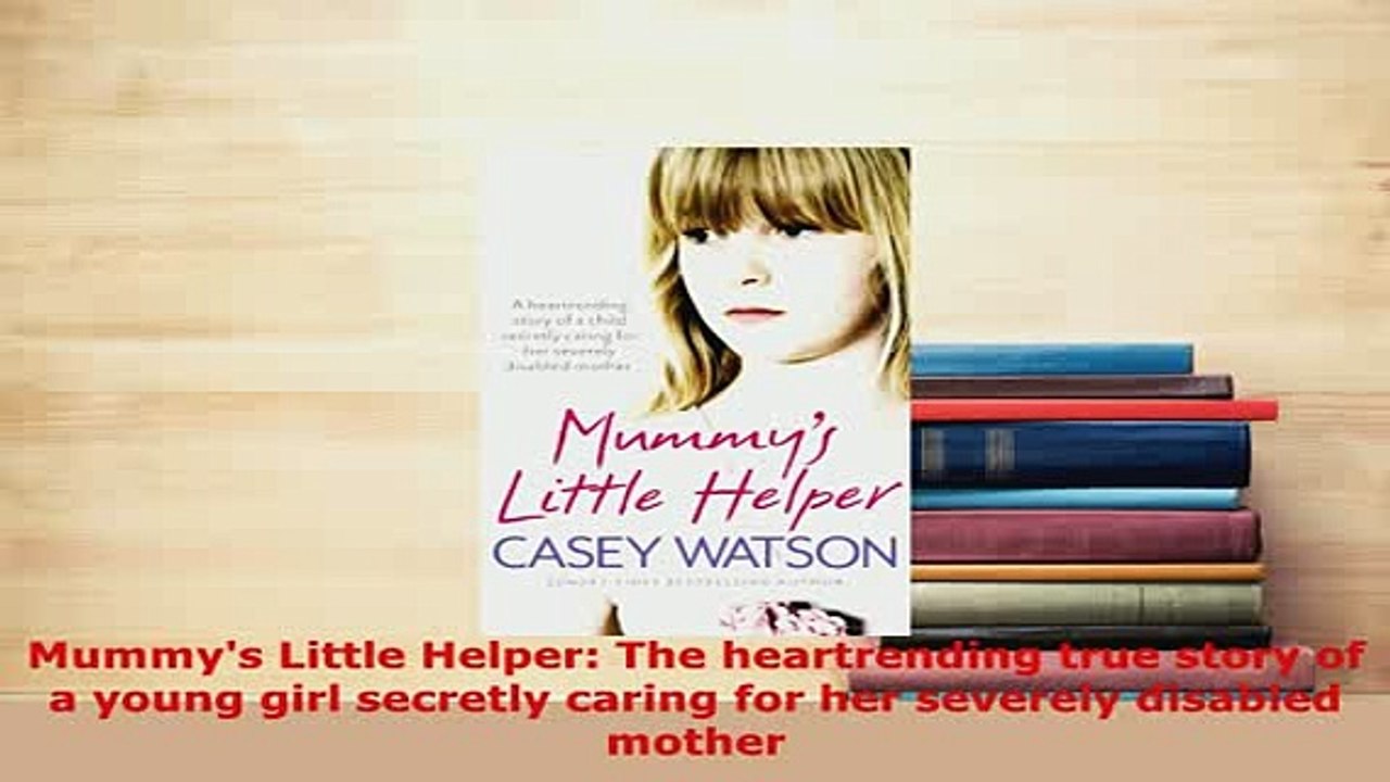 Download  Mummys Little Helper The heartrending true story of a young girl secretly caring for her  EBook