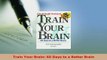 Download  Train Your Brain 60 Days to a Better Brain Free Books