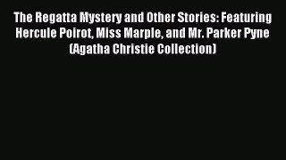 Download The Regatta Mystery and Other Stories: Featuring Hercule Poirot Miss Marple and Mr.