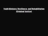 [Read PDF] Youth Violence Resilience and Rehabilitation (Criminal Justice) Download Free