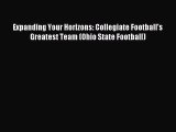 Read Expanding Your Horizons: Collegiate Football's Greatest Team (Ohio State Football) Ebook