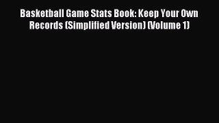 Read Basketball Game Stats Book: Keep Your Own Records (Simplified Version) (Volume 1) Ebook