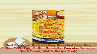 Download  Best Breakfast Recipes Easy Breakfast Favorites Coffee Cake Egg Muffin Omelette Pancake Download Online