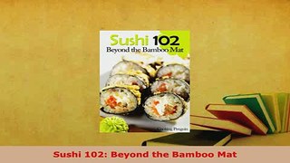 PDF  Sushi 102 Beyond the Bamboo Mat Download Full Ebook