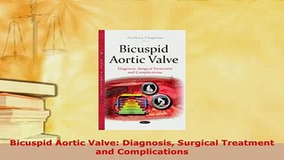 Download  Bicuspid Aortic Valve Diagnosis Surgical Treatment and Complications  EBook