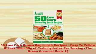 PDF  50 Low Carb Brown Bag Lunch Recipes  Easy To Follow  Less Than 30g of Carbohydrates Per Read Online