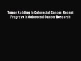 Read Tumor Budding In Colorectal Cancer: Recent Progress In Colorectal Cancer Research Ebook
