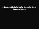 Download A Nurse's Guide To Caring For Cancer Survivors: Colorectal Cancer Ebook Free