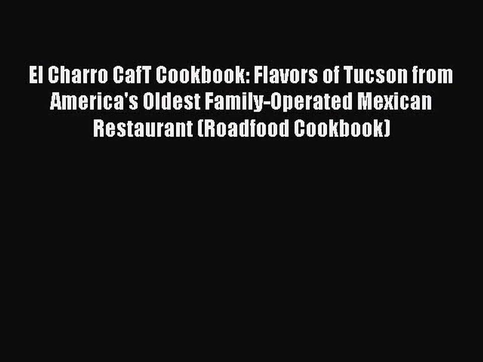 [Read PDF] El Charro CafT Cookbook: Flavors of Tucson from America's Oldest Family-Operated