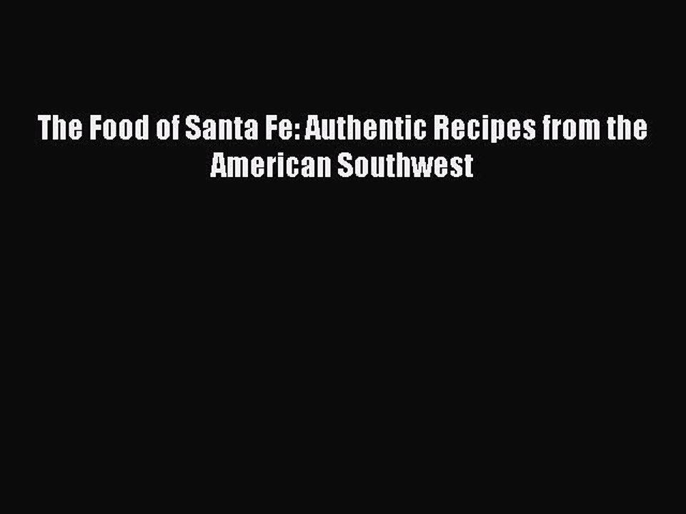 [PDF] The Food of Santa Fe: Authentic Recipes from the American Southwest Free Books