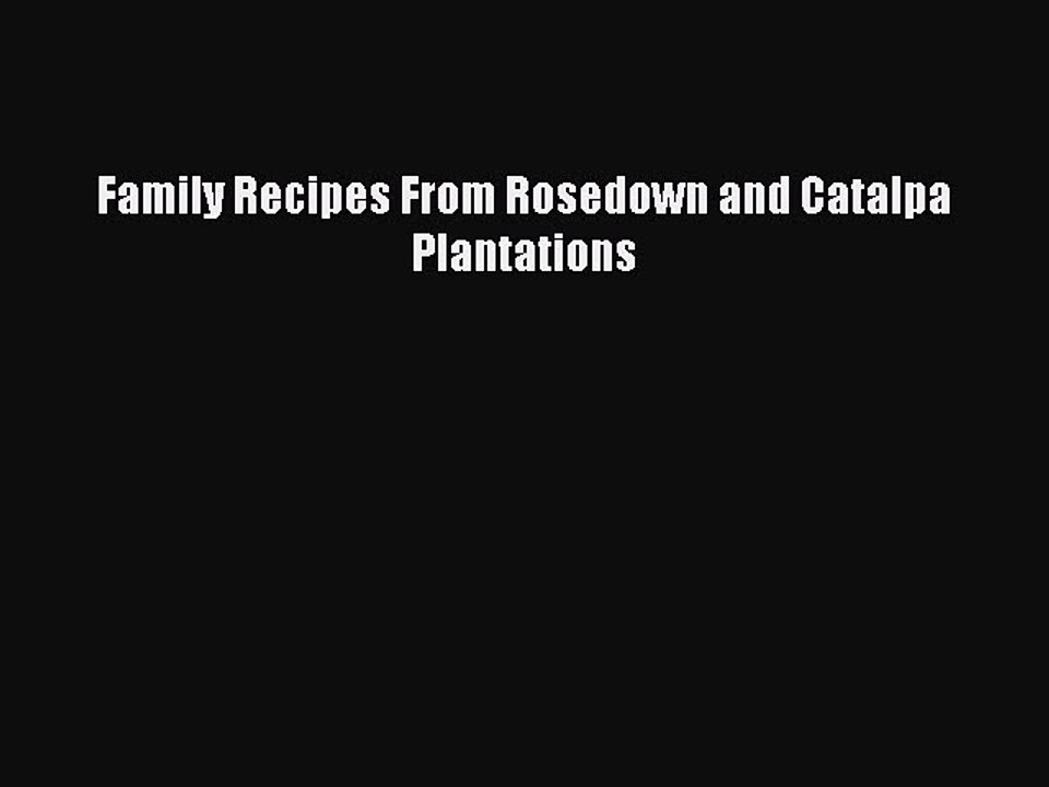 [Read PDF] Family Recipes From Rosedown and Catalpa Plantations Free Books