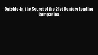 Read Outside-In. the Secret of the 21st Century Leading Companies Ebook Free