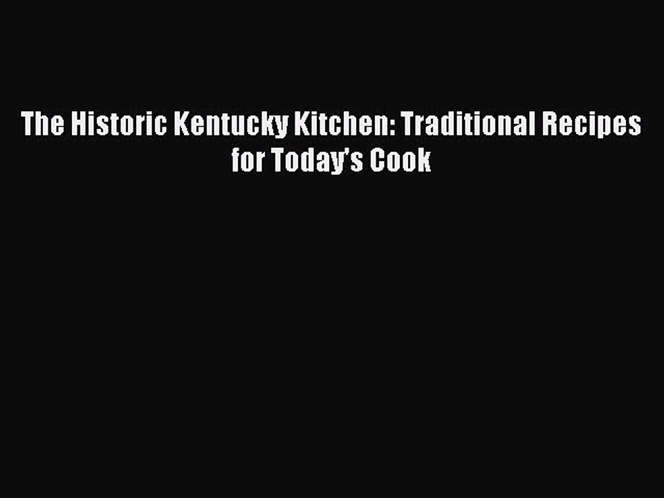 [PDF] The Historic Kentucky Kitchen: Traditional Recipes for Today's Cook  Full EBook