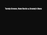 [Download] Turnip Greens Ham Hocks & Granny's Buns  Full EBook