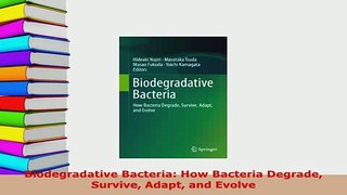 PDF  Biodegradative Bacteria How Bacteria Degrade Survive Adapt and Evolve Read Online