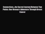 Read Connections...the Sacred Journey Between Two Points: One Woman's Adventure Through Breast