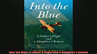 READ book  Into the Blue A Fathers Flight and a Daughters Return Full EBook