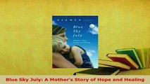 PDF  Blue Sky July A Mothers Story of Hope and Healing  EBook