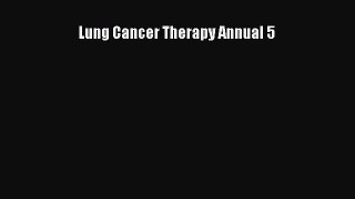 Read Lung Cancer Therapy Annual 5 Ebook Free