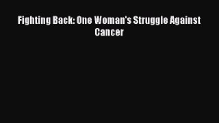 Download Fighting Back: One Woman's Struggle Against Cancer Ebook Free