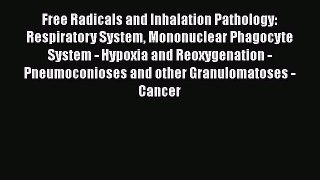 Read Free Radicals and Inhalation Pathology: Respiratory System Mononuclear Phagocyte System