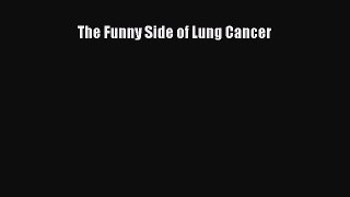 Read The Funny Side of Lung Cancer Ebook Free