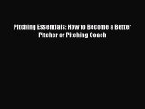 Read Pitching Essentials: How to Become a Better Pitcher or Pitching Coach PDF Free