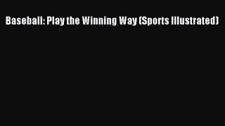 Read Baseball: Play the Winning Way (Sports Illustrated) PDF Free