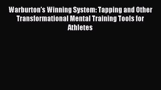 Read Warburton's Winning System: Tapping and Other Transformational Mental Training Tools for