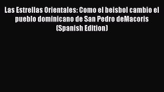 Download Las Estrellas Orientales: Como el beisbol cambio el pueblo dominicano de San Pedro