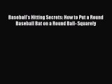 Download Baseball's Hitting Secrets: How to Put a Round Baseball Bat on a Round Ball- Squarely