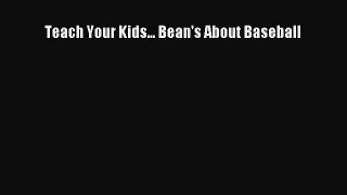 Read Teach Your Kids... Bean's About Baseball Ebook Free