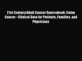 Read 21st Century Adult Cancer Sourcebook: Colon Cancer - Clinical Data for Patients Families