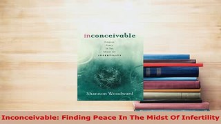 PDF  Inconceivable Finding Peace In The Midst Of Infertility Read Online