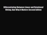 Read Differentiating Between Linear and Rotational Hitting: And Why It Matters Second Edition