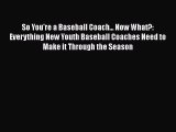 Read So You're a Baseball Coach... Now What?: Everything New Youth Baseball Coaches Need to