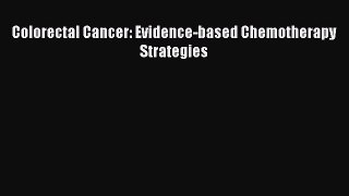 Read Colorectal Cancer: Evidence-based Chemotherapy Strategies Ebook Free